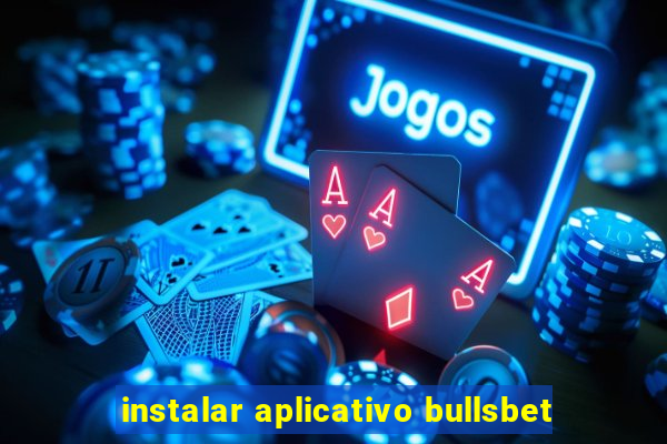 instalar aplicativo bullsbet